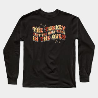 The Turkey Is Not The Only Thing In The Oven,Pregnancy announcement designed by Thanksgiving for pregnant women Long Sleeve T-Shirt